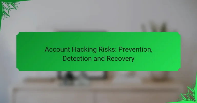 Account Hacking Risks: Prevention, Detection and Recovery