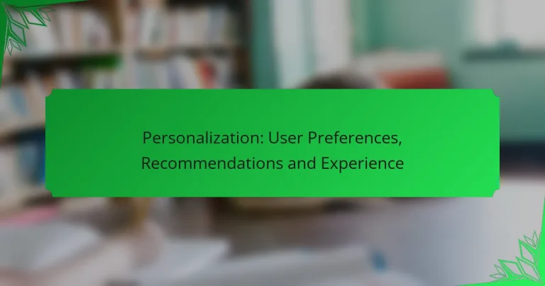 Personalization: User Preferences, Recommendations and Experience