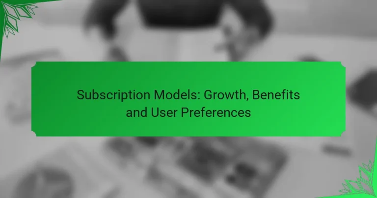 Subscription Models: Growth, Benefits and User Preferences