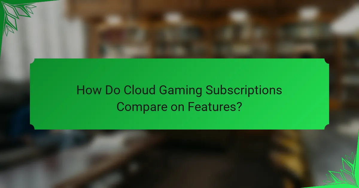 How Do Cloud Gaming Subscriptions Compare on Features?