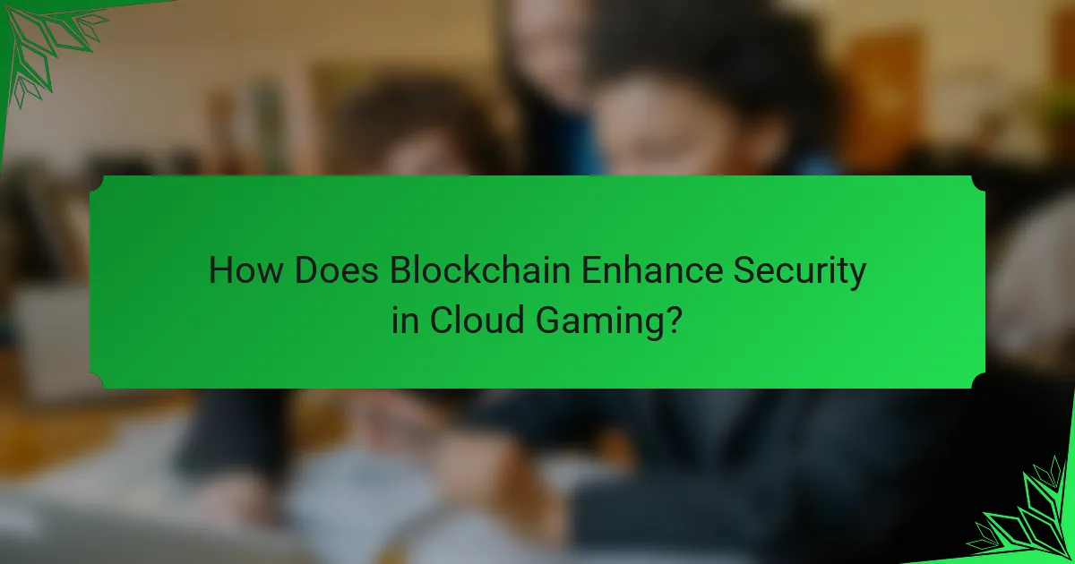 How Does Blockchain Enhance Security in Cloud Gaming?