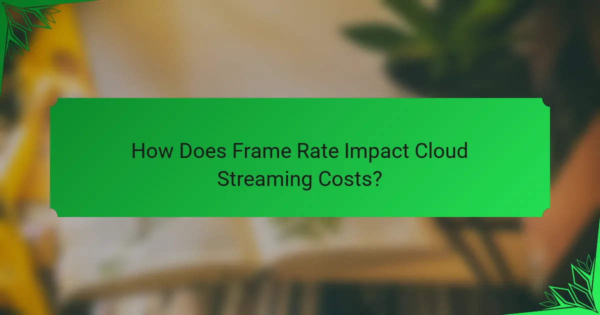 How Does Frame Rate Impact Cloud Streaming Costs?