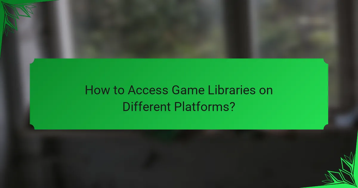 How to Access Game Libraries on Different Platforms?