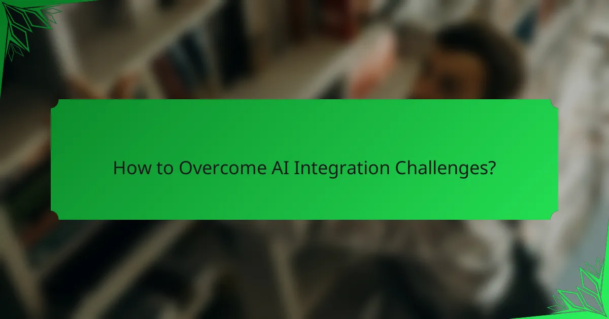 How to Overcome AI Integration Challenges?