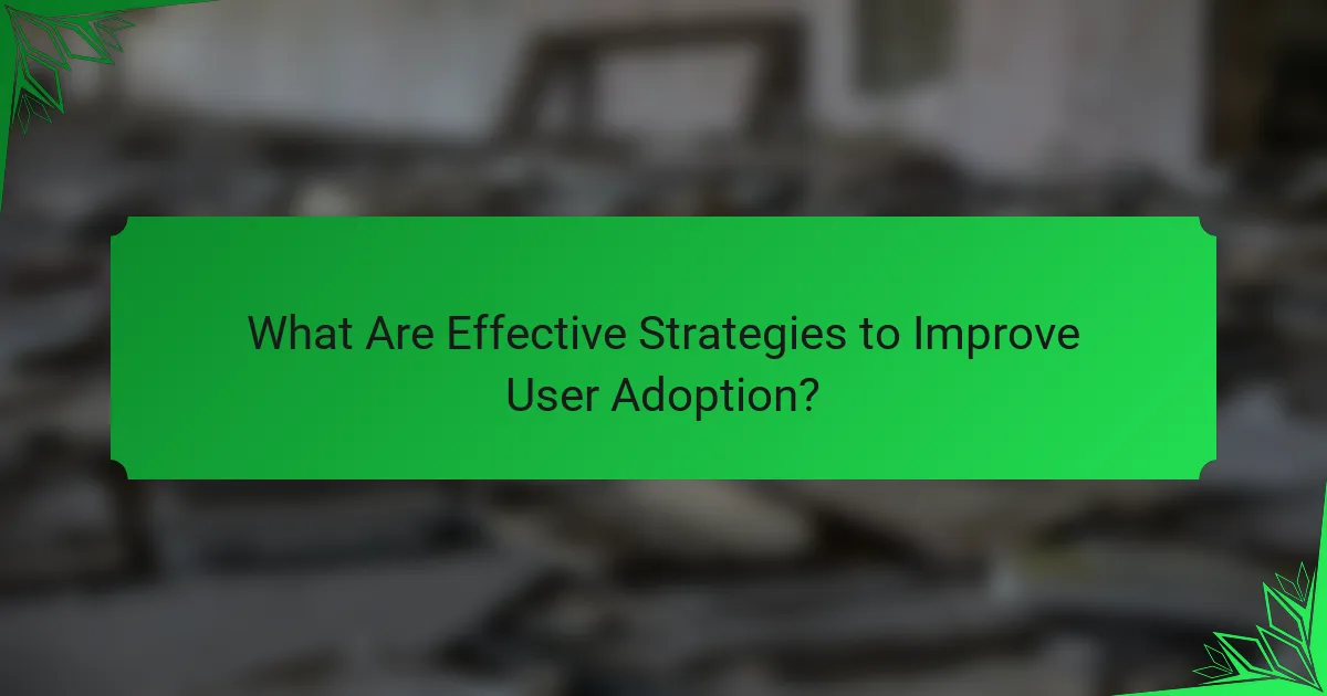 What Are Effective Strategies to Improve User Adoption?