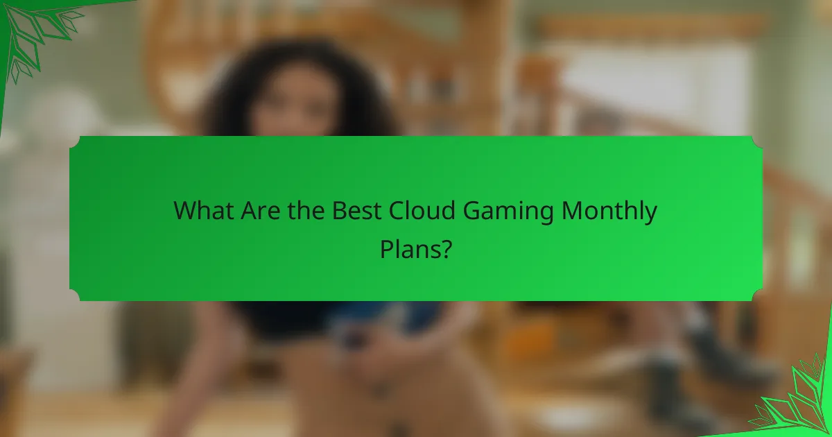 What Are the Best Cloud Gaming Monthly Plans?