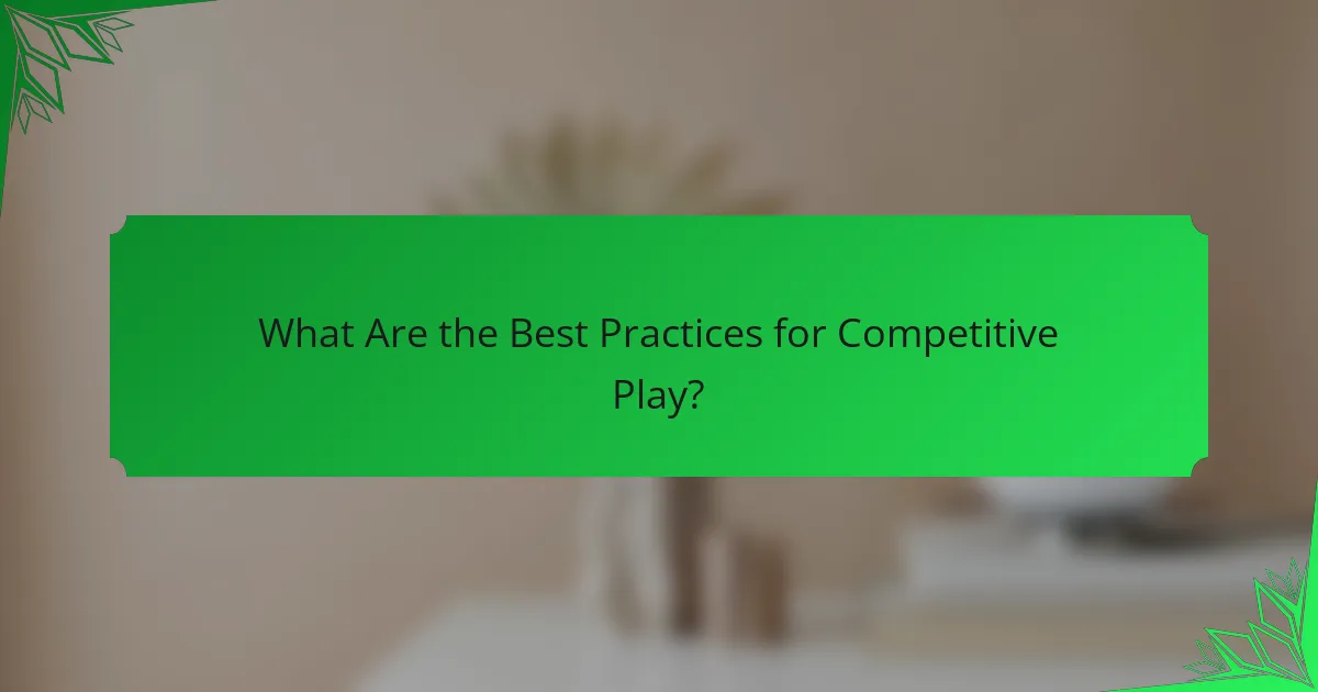 What Are the Best Practices for Competitive Play?