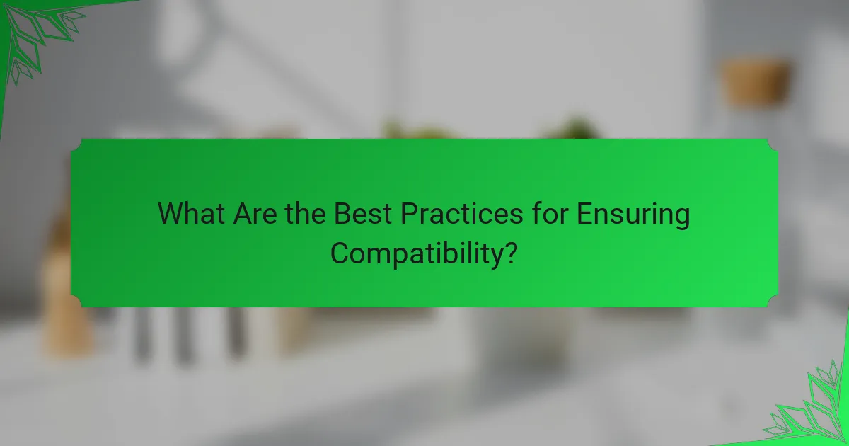 What Are the Best Practices for Ensuring Compatibility?