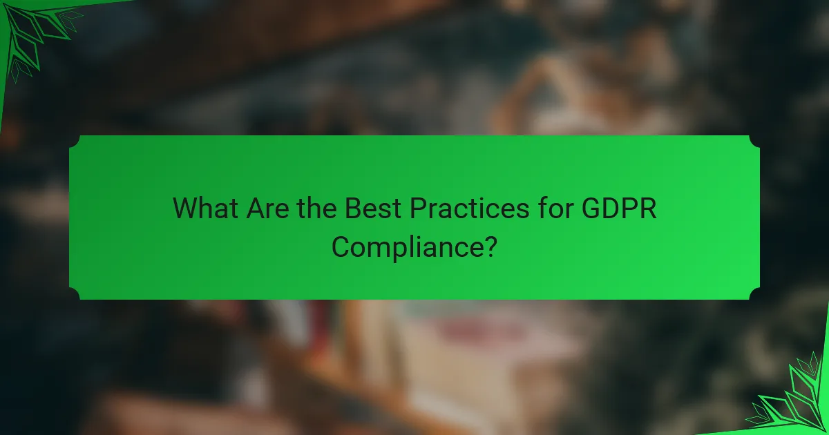 What Are the Best Practices for GDPR Compliance?