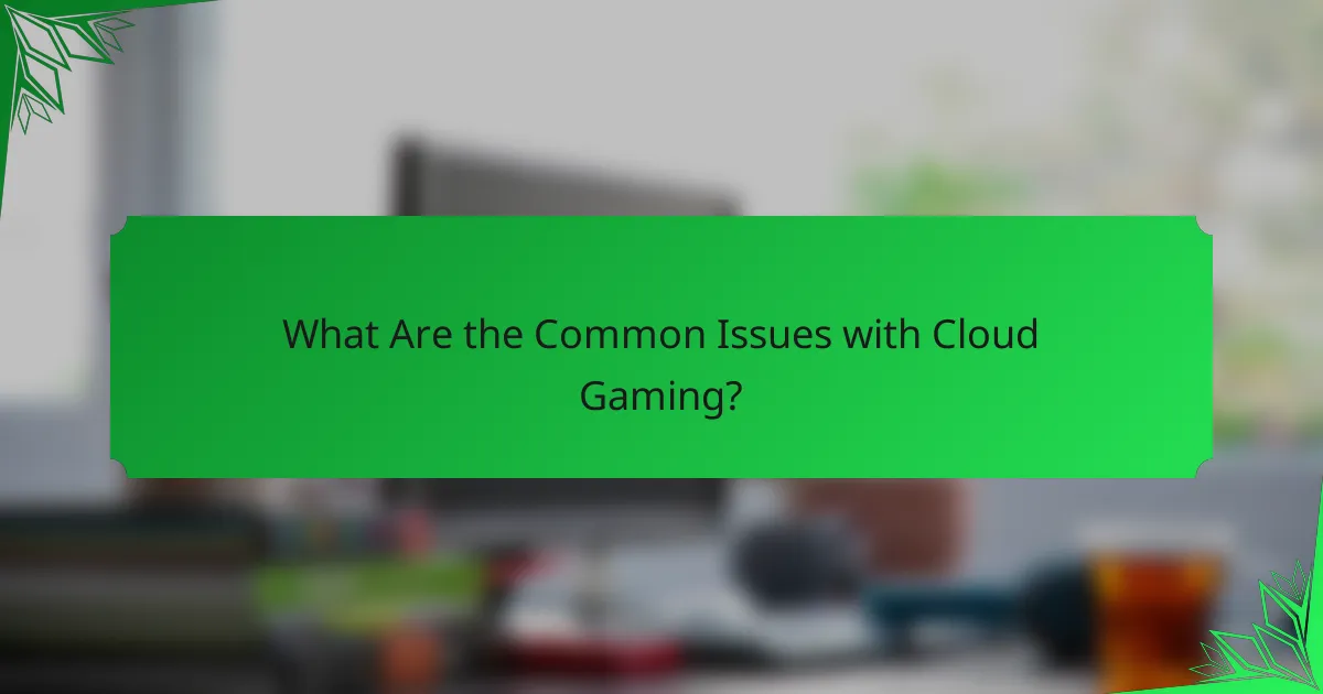 What Are the Common Issues with Cloud Gaming?