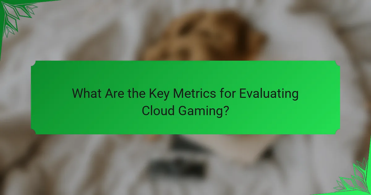 What Are the Key Metrics for Evaluating Cloud Gaming?
