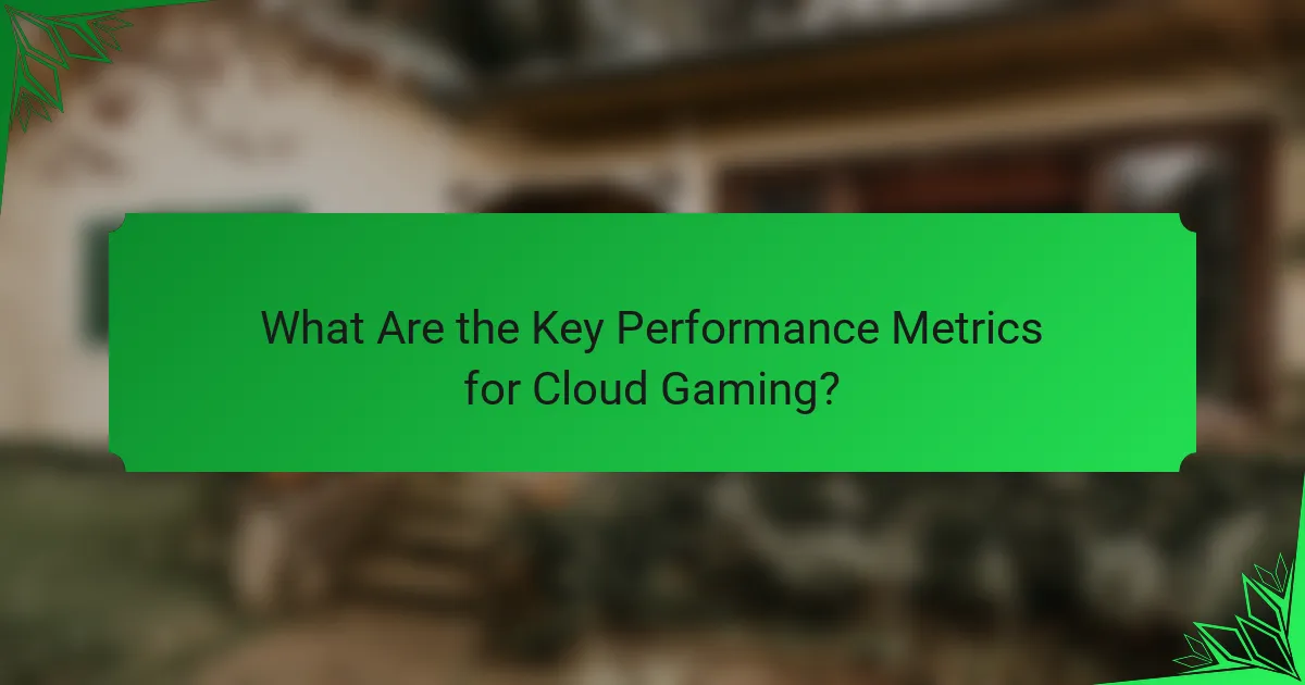 What Are the Key Performance Metrics for Cloud Gaming?