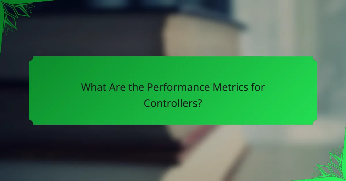 What Are the Performance Metrics for Controllers?