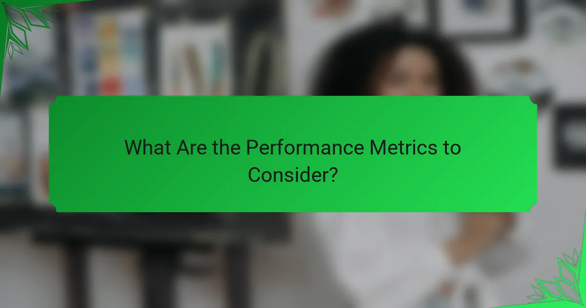 What Are the Performance Metrics to Consider?