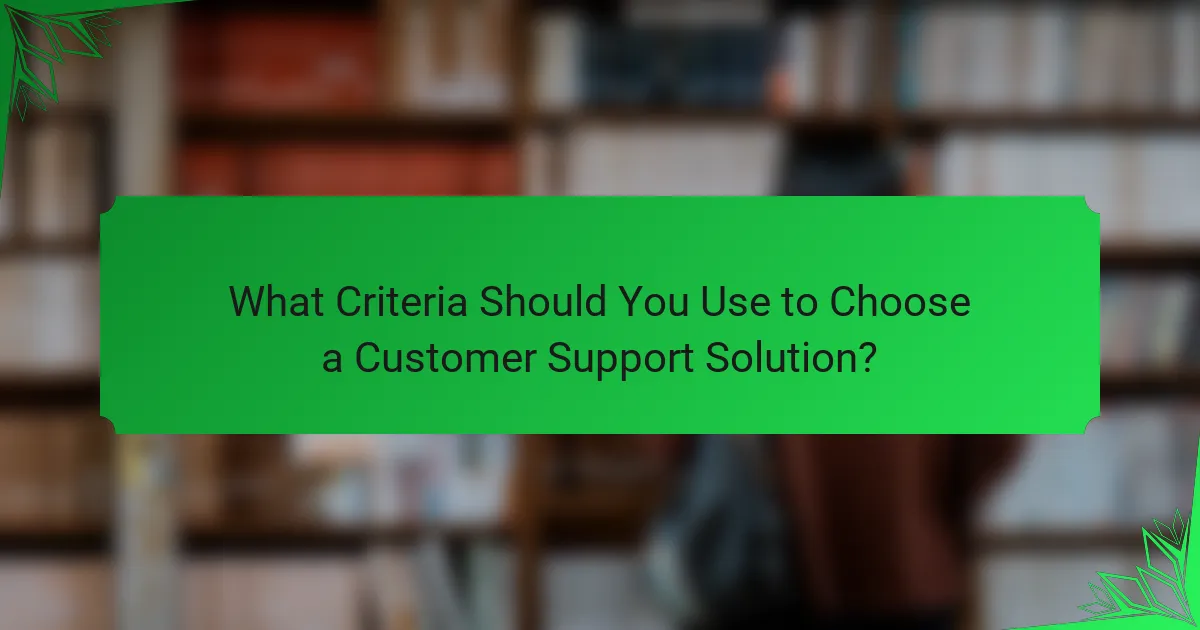 What Criteria Should You Use to Choose a Customer Support Solution?