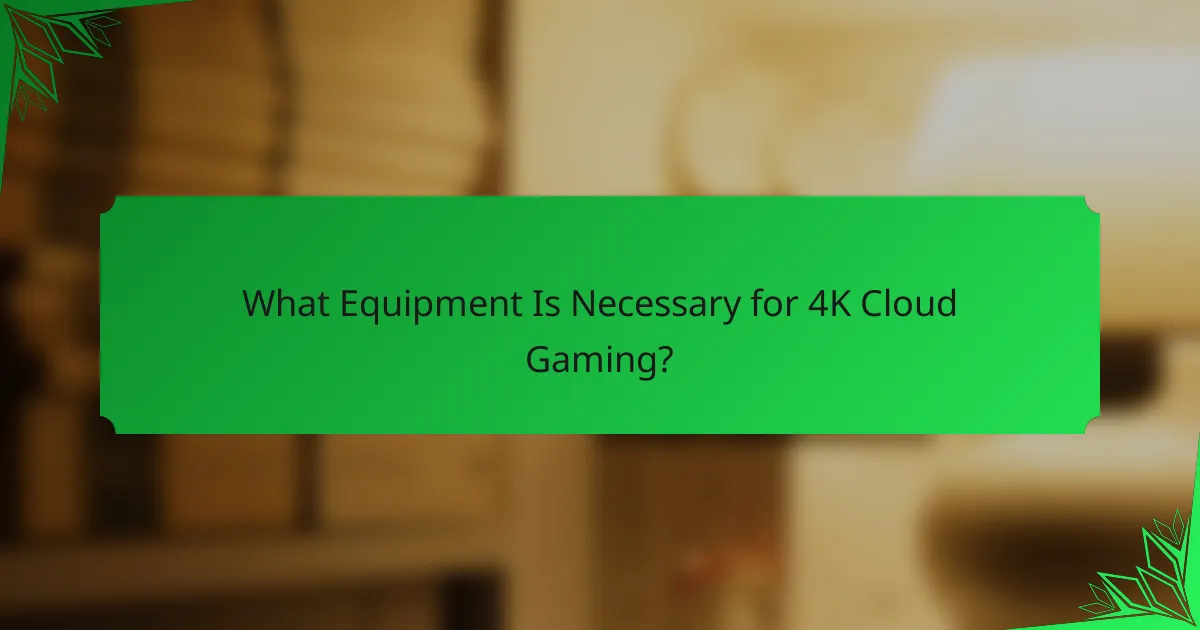 What Equipment Is Necessary for 4K Cloud Gaming?