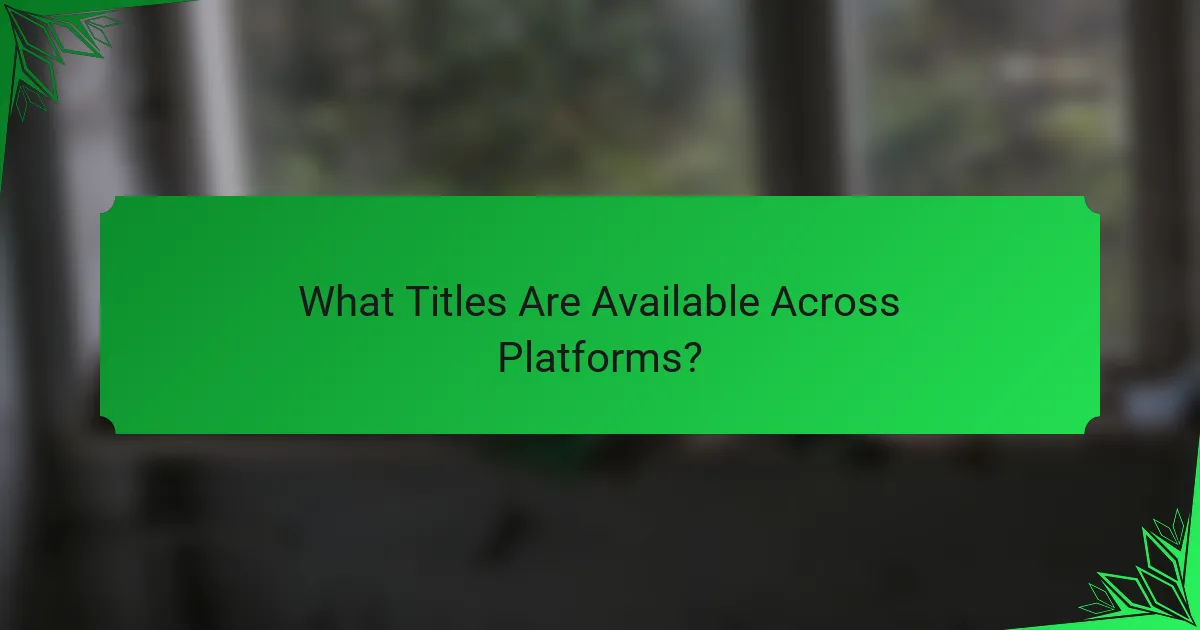 What Titles Are Available Across Platforms?