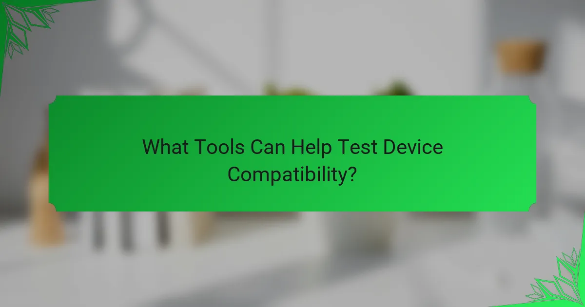 What Tools Can Help Test Device Compatibility?