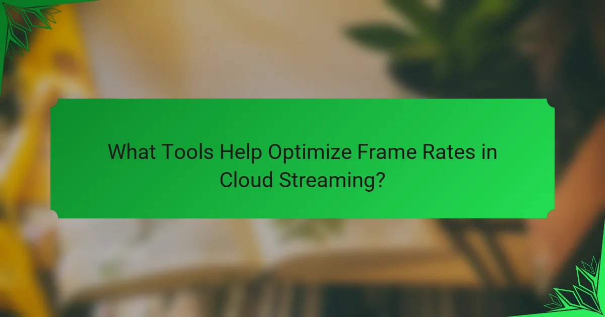 What Tools Help Optimize Frame Rates in Cloud Streaming?