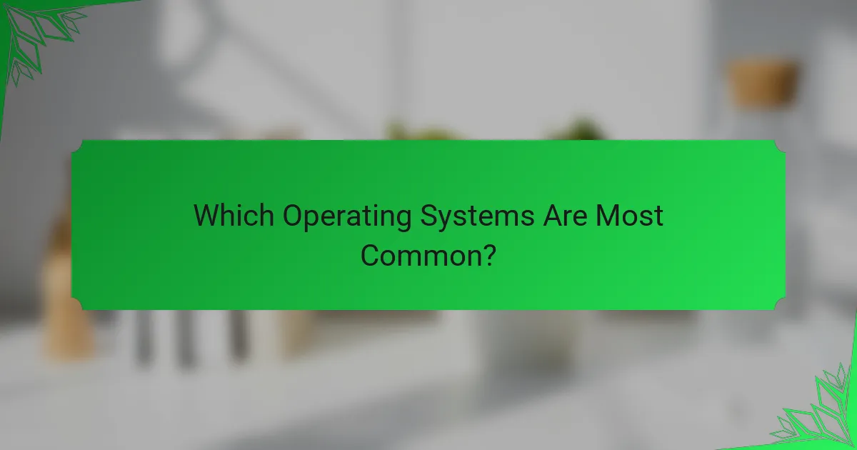 Which Operating Systems Are Most Common?