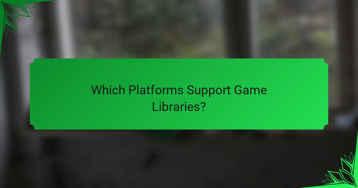 Which Platforms Support Game Libraries?
